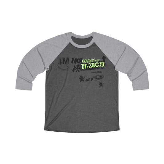 Funny Divorced Unisex Tri-Blend Raglan Tee - I'm Not Crazy, Just Divorced